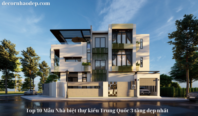 Top 10 Mẫu Nhà biệt thự kiểu Trung Quốc 3 tầng đẹp nhất