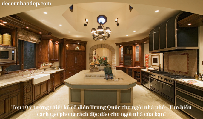 Top 10 ý tưởng thiết kế cổ điển Trung Quốc cho ngôi nhà phố – Tìm hiểu cách tạo phong cách độc đáo cho ngôi nhà của bạn!